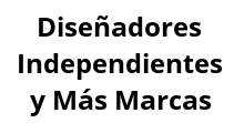 Diseñadores Independientes y Más Marcas